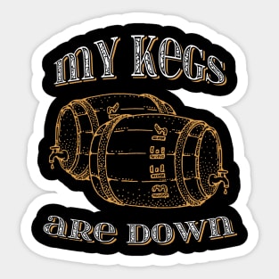 My kegs are down funny design Sticker